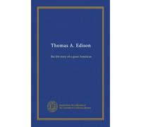 Thomas A. Edison: the life-story of a great American