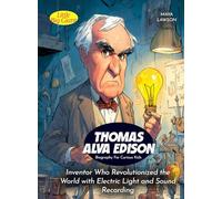 Thomas Alva Edison Biography For Curious Kids: Inventor Who Revolutionized the World with Electric Light and Sound Recording (Biography For Kids)