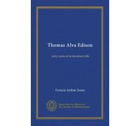 Thomas Alva Edison: sixty years of an inventor's life
