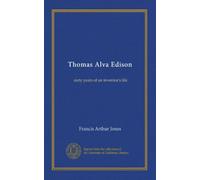 Thomas Alva Edison: sixty years of an inventor's life