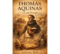 Thomas Aquinas life and thought: “Exploring the Mind and Mysticism of a Doctor of the Church”