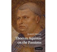 Thomas Aquinas on the Passions Paperback: A Study of Summa Theologiae, 1a2ae 22-48
