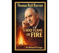 Thomas Ball Barratt: A HOLY FLAME OF FIRE