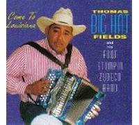 Thomas Big Hat Fields and his Foot Stompin Zydeco Band - Come To Louisiana (UK Import)