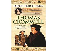 Thomas Cromwell: The Rise And Fall Of Henry VIII's Most Notorious Minister by Robert Hutchinson (2007-02-15)