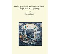 Thomas Davis, selections from his prose and poetry (Classic Books)