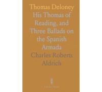 Thomas Deloney: His Thomas of Reading, and Three Ballads on the Spanish Armada