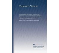 Thomas E. Watson: Memorial addresses delivered in the Senate and House of representatives of the United states in memory of Thomas E. Watson, late a ... Proceedings in the Senate, January 21, 1923