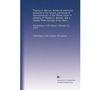 Thomas E. Watson. Memorial addresses delivered in the Senate and House of representatives of the United states in memory of Thomas E. Watson, late a ... Proceedings in the House, February 11, 1923