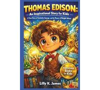 THOMAS EDISON An Inspirational Story for Kids (An Inspirational Inventors Stories for Kids)
