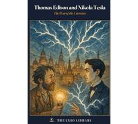 Thomas Edison and Nikola Tesla: The War of the Currents
