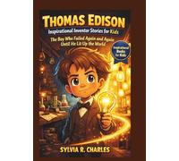 THOMAS EDISON Inspirational Inventors Story For Kids: The Boy Who Failed Again and Again… Until He Lit Up the World (know some of your inventors and some ancient stories)