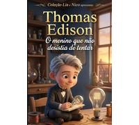 Thomas Edison: O menino que não desistia de tentar (Coleção Lia e Nico)