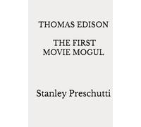 THOMAS EDISON: THE FIRST MOVIE MOGUL