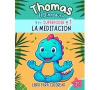 Thomas El Dinosario y su super poder LA MEDITACION: Ayuda a tus hijos a encontrar la calma, desarrollar confianza y descubrir su superpoder interior