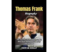 Thomas Frank Biography: The Journey of the Danish Coach Who Built Brentford’s Identity and Success
