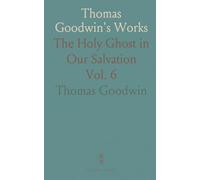 Thomas Goodwin's Works: The Holy Ghost in Our Salvation