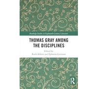 Thomas Gray among the Disciplines (Routledge Studies in Eighteenth-Century Literature)