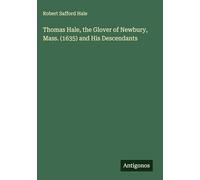 Thomas Hale, the Glover of Newbury, Mass. (1635) and His Descendants