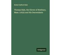 Thomas Hale, the Glover of Newbury, Mass. (1635) and His Descendants