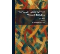 Thomas Hardy of the Wessex Novels: An Essay & Biographical Note