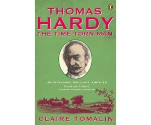 [Thomas Hardy: The Time-torn Man] (By: Claire Tomalin) [published: June, 2012]
