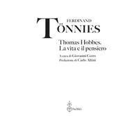 Thomas Hobbes. La vita e il pensiero (Archivio Thomas Hobbes. Testi e studi)