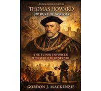 Thomas Howard: 3rd Duke of Norfolk: The Tudor Enforcer Who Survived Henry VIII (Tudor Power Players)