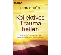 Thomas Hübl Joc Kollektives Trauma heilen: Verborgene Verletzungen (Tapa blanda)