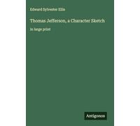 Thomas Jefferson, a Character Sketch: in large print