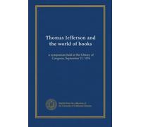 Thomas Jefferson and the world of books: a symposium held at the Library of Congress, September 21, 1976