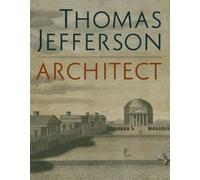 Thomas Jefferson, Architect: Palladian Models, Democratic Principles, and the Conflict of Ideals