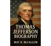 Thomas Jefferson Biography: The Mind and Morals of America’s Architect (American Pillars: Biographies that Shaped the Republic)
