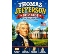 Thomas Jefferson for Kids: His Life, Ideas, and the Story of America’s Third President