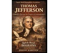 Thomas Jefferson: Liberty’s Pen and the Empire of Contradiction (Quick-Read Biographies: Presidents)