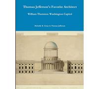 Thomas Jefferson's Washington Architect: William B. Thornton