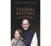 THOMAS KEATING: LA REALIZACION DE UN MISTICO CRISTIANO MODERNO (GRANDES PACIFISTAS)