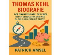 Thomas Kehl Biografie: Der Finanzvisionär, der einer neuen Generation den Weg zu Geld und Freiheit zeigte