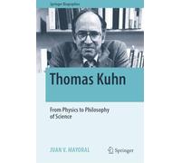 Thomas Kuhn: From Physics to Philosophy of Science (Springer Biographies)