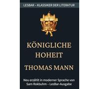 Thomas Mann - Königliche Hoheit: LesBar - weil Klassiker nicht kompliziert sein müssen (LesBar - neu erzählt in moderner Sprache)