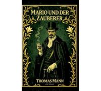 Thomas Mann: Mario und der Zauberer. Vollständige Neuausgabe