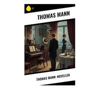 Thomas Mann: Novellen: Der Tod in Venedig, Tonio Kröger, Die Betrogene, Gladius Dei, Wälsungenblut, Tristan