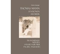Thomas Mann. Stationen. Am Meer: Travemünde, Nidden, Sanary-sur-Mer, Pacific Palisades