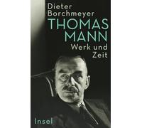 Thomas Mann: Werk und Zeit | Die erste umfassende Monographie zum Werk des Nobelpreisträgers