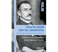 Thomas Mann zum 150. Geburtstag: Ästhetik, Politik und Erinnerung im Spiegel seines OEuvres