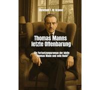 Thomas Manns letzte Offenbarung: Ein Fortsetzungsroman der Idylle "Thomas Mann und sein Hund"