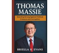 THOMAS MASSIE BIOGRAPHY: Standing Strong Against Political Pressure and Corruption