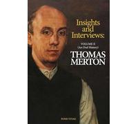 Thomas Merton: Insights and Interviews - An Anthology Drawn from 35 Years of the Merton Annual (1988-2022): Interviews: A Thomas Merton Oral History Volume 2 (Fons Vitae Thomas Merton)