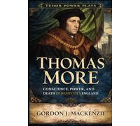 Thomas More: Conscience, Power, and Death in Henry VIII’s England (Tudor Power Players)