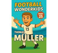 Thomas Müller - Children’s Soccer/Football Story and Biography for Kids Ages 5-15: an inspirational children’s sports book with real facts, life ... fans, parents and grandparents (WONDERKIDS)